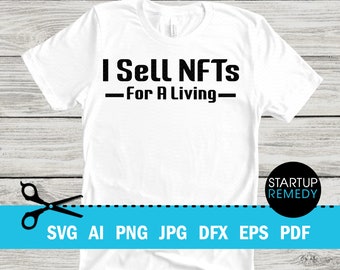 NFT Svg, I Sell NFTs For A Living, Nft Prints, Nft Gift, NFT Mug, Svg Files for Cricut, Png Files, Nft Template, Nft Download