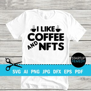 NFT Svg, I Like Coffee And NFTs, Nft Shirt, Nft Prints, Nft Gift, NFT Mug, Svg Files for Cricut, Png Files, Nft Template, Nft Download