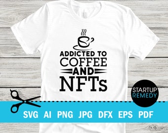 NFT Svg,  Addicted to Crypto And NFTs, Nft Shirt, Nft Prints, Nft Gift, NFT Mug, Svg Files for Cricut, Png Files, Nft Template, Nft Download