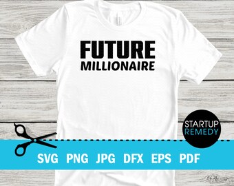 Future Millionaire Entrepreneur Svg, Hustle Svg, Ambitious Svg, SVG Cut Files for Cricut, Svg for Shirts, Business SVG, Ceo SVG