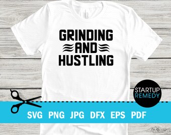 Grinding and Hustling Entrepreneur Svg, Hustle Svg, Ambitious Svg, SVG Cut Files for Cricut, Svg for Shirts, Business SVG, Ceo SVG