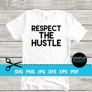 Respect The Hustle Entrepreneur Svg, Hustle Svg, Ambitious Svg, SVG Cut Files for Cricut, Svg for Shirts, Business SVG, Ceo SVG
