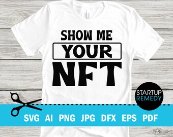 NFT Svg, Show Me Your NFT, Nft Prints, Nft Gift, NFT Mug, Svg Files for Cricut, Png Files for Tshirt, Nft Template, Nft Download