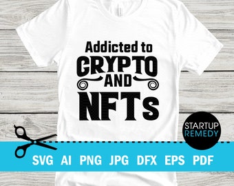 NFT Svg, Addicted to Crypto And NFTs, Nft Shirt, Nft Prints, Nft Gift, NFT Mug, Svg Files for Cricut, Png Files, Nft Template, Nft Download