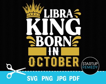 Libra Svg, October Birthday, King Svg, Zodiac Svg, Zodiac Signs Svg, This King Was Born, Its My Birthday Svg, Birthday Gifts, King T-Shirt