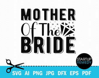 Mother of The Bride SVG, Bridesmaid Gifts, Bride Svg, Wedding Svg, Marriage Svg, Wedding Party Svg, Bridal Party Svg, Party Svg, Team Bride