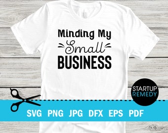 Minding My Small Business Svg, Entrepreneur Svg, Hustle Svg, Ambitious Svg, SVG Cut Files for Cricut, Svg for Shirts, Business SVG, Ceo SVG