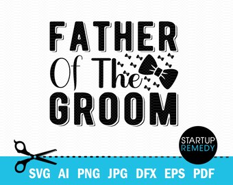 Father of The Groom SVG, Groomsmen Gifts, Groom Svg, Wedding Svg, Marriage Svg, Wedding Party Svg, Bridal Party Svg, Groom Gift, Team Groom
