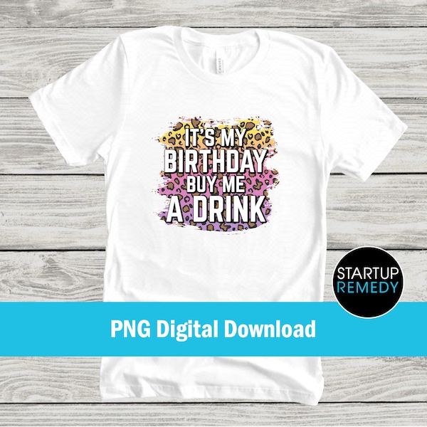 Its My Birthday PNG, Buy Me A Drink, Buy Me A Drink Png, Its My Birthday, Happy Birthday PNG, Birthday Gift, Birthday Shirt, Birthday PNG