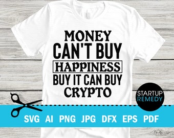 Crypto Svg Money Can't Buy Happiness Buy It Can Buy CRYPTO, Nft Shirt, Nft Prints, Nft Gift, NFT Mug, Svg Files for Cricut, Nft Template
