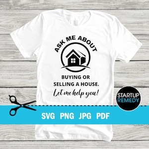 Realtor SVG, Real Estate Svg, Realtor Svg Bundle, Ask Me About Buying or Selling a House Let Me Help You, Realtor Gift, Real Estate Shirt