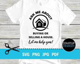 Realtor SVG, Real Estate Svg, Realtor Svg Bundle, Ask Me About Buying or Selling a House Let Me Help You, Realtor Gift, Real Estate Shirt