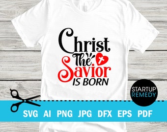 Christ Svg, Religious Svgs, Christ The Savior is Born, Bible Verse Svg, Religious Shirts, Religious Christmas, Christian Svg, Jesus Svg