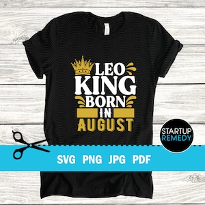 Leo Svg, August Birthday,  King Svg, Zodiac Svg, Zodiac Signs Svg,  This King Was Born, Its My Birthday Svg, Birthday Gifts, King T-Shirt