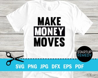 Make Money Moves Entrepreneur Svg, Hustle Svg, Ambitious Svg, SVG Cut Files for Cricut, Svg for Shirts, Business SVG, Ceo SVG