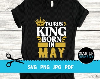 Taurus Svg, May Birthday, King Svg, Zodiac Svg, Zodiac Signs Svg, This King Was Born, Its My Birthday Svg, Birthday Gifts, King T-Shirt