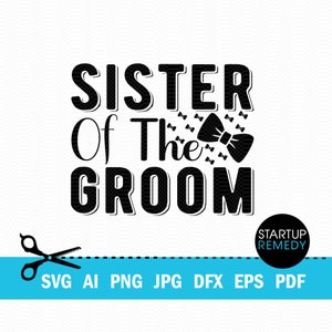 Sister of The Groom SVG, Bridesmaid Gifts, Bride Svg, Wedding Svg, Marriage Svg, Wedding Party Svg, Bridal Party Svg, Groom Svg, Team Groom