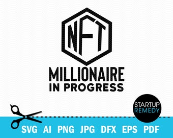 NFT Svg,  NFT Millionaire In Progress, Nft Shirt, Nft Prints, Nft Gift, NFT Mug, Svg Files for Cricut, Png Files, Nft Template, Nft Download