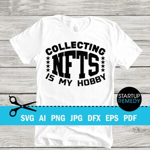 NFT Svg,  Collecting NFTs Is My Hobby, Nft Shirt, Nft Prints, Nft Gift, NFT Mug, Svg Files for Cricut, Png Files, Nft Template, Nft Download