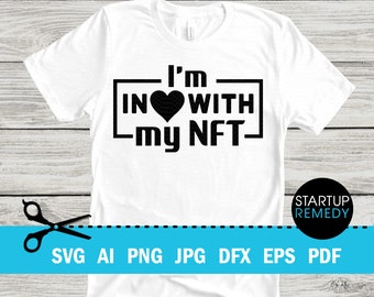 NFT Svg, I'm In Love With My NFT, Nft Prints, Nft Gift, NFT Mug, Svg Files for Cricut, Png Files for Tshirt, Nft Template, Nft Download