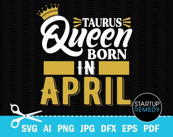 A Queen Was Born In April SVG, Taurus SVG, Zodiac Svg, April Girl Svg, Its My Birthday Svg, Taurus Shirt, Zodiac Sign Svg, Birthday Gift