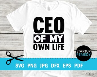 Ceo of My Own Life, Entrepreneur Svg, Hustle Svg, Ambitious Svg, SVG Cut Files for Cricut, Svg for Shirts, Business SVG, Ceo SVG