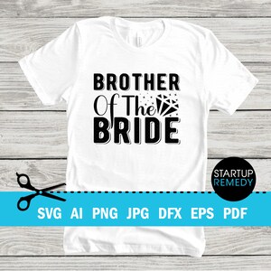 Brother of The Bride SVG, Bridesmaid Gifts, Bride Svg, Wedding Svg, Marriage Svg, Wedding Party Svg, Bridal Party Svg, Party Svg, Team Bride