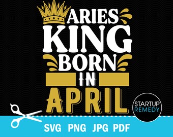 Aries Svg, April Birthday, King Svg, Zodiac Svg, Zodiac Signs Svg, This King Was Born, Its My Birthday Svg, Birthday Gifts, King T-Shirt
