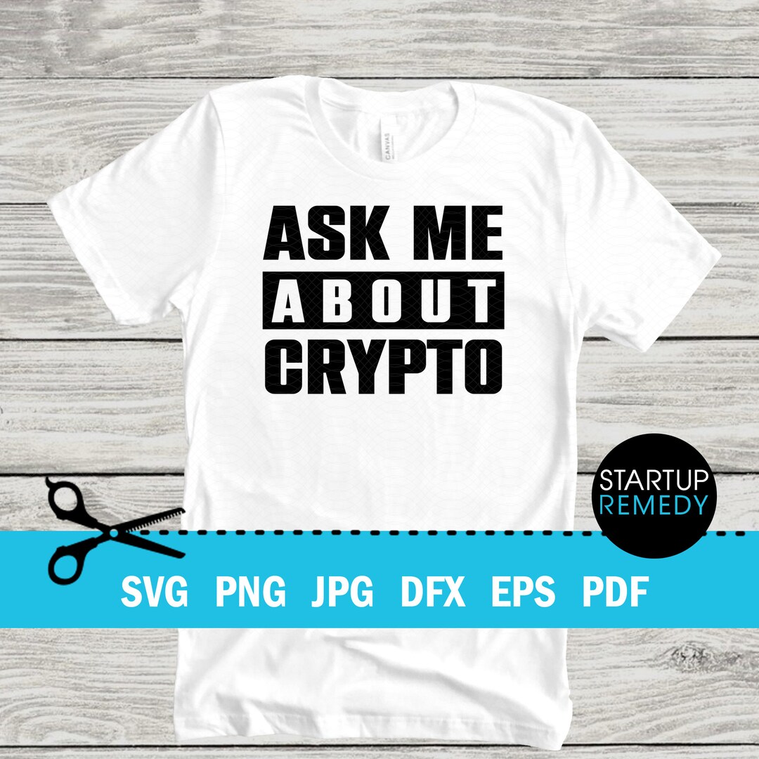 Ask Me About Crypto, Bitcoin Svg, Crypto Svg, Cryptocurrency Svg, Digital  Currency Svg, Cash Svg, Cut File for Cricut and Silhouette - Etsy Ireland