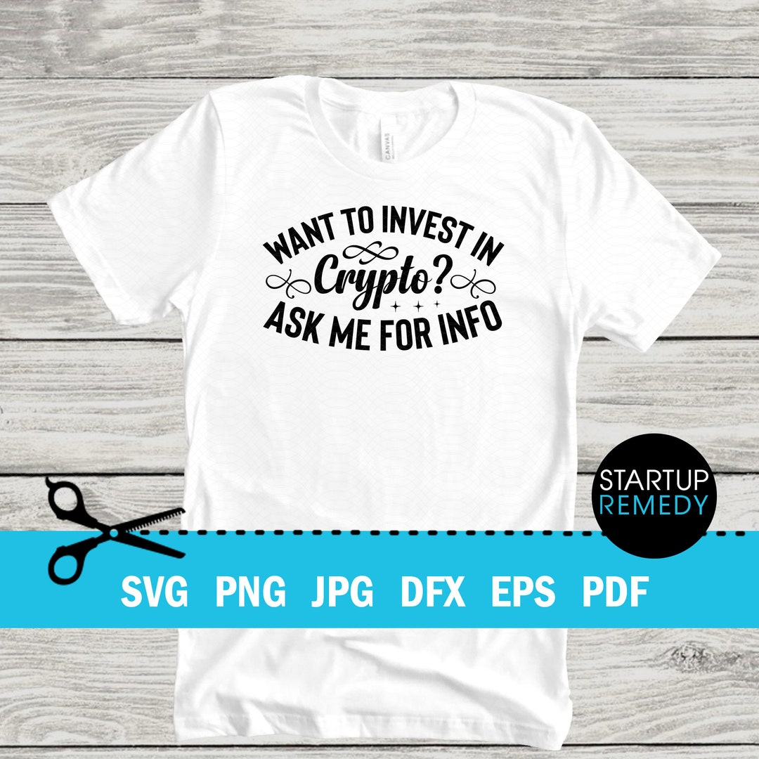Want to Invest in Crypto Ask Me for Info, Bitcoin Svg, Crypto Svg,  Cryptocurrency Svg, Digital Currency Svg, Cash Svg, Cut Files for Cricut -  Etsy