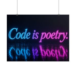 May include: A rectangular wall poster featuring the glowing neon text Code is poetry. The word Code is in bright blue, while is poetry. is in vibrant pink. The text is reflected on a dark, wet surface below, creating a mirrored effect.