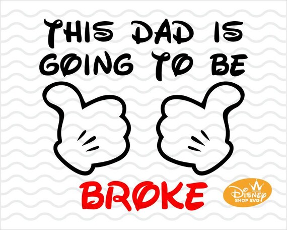 Download This Dad Is Going To Be Broke Svg Disney Trip Svg And Png Etsy