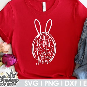 Silly Rabbit Easter Is For Jesus Svg, Spring, Rabbit, Kids Shirt, Funny Baby Girl Boy, Christian, Svg, Png, Svg Files for Cricut &Silhouette