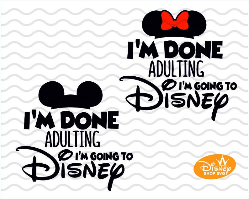 Download I M Done Adulting I M Going To Disney Svg Mickey Nad Minnie Svg And Png Disney Quote Svg Instant Download Design For Cricut Or Silhouette Clip Art Art Collectibles Vadel Com