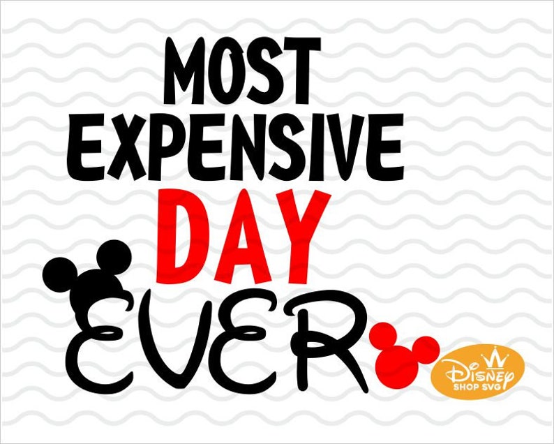 Most Expensive Day Ever SVG  Disney SVG  Mickey Mouse SVG  Disney Digital Cut Files  Instant download design for cricut or silhouette