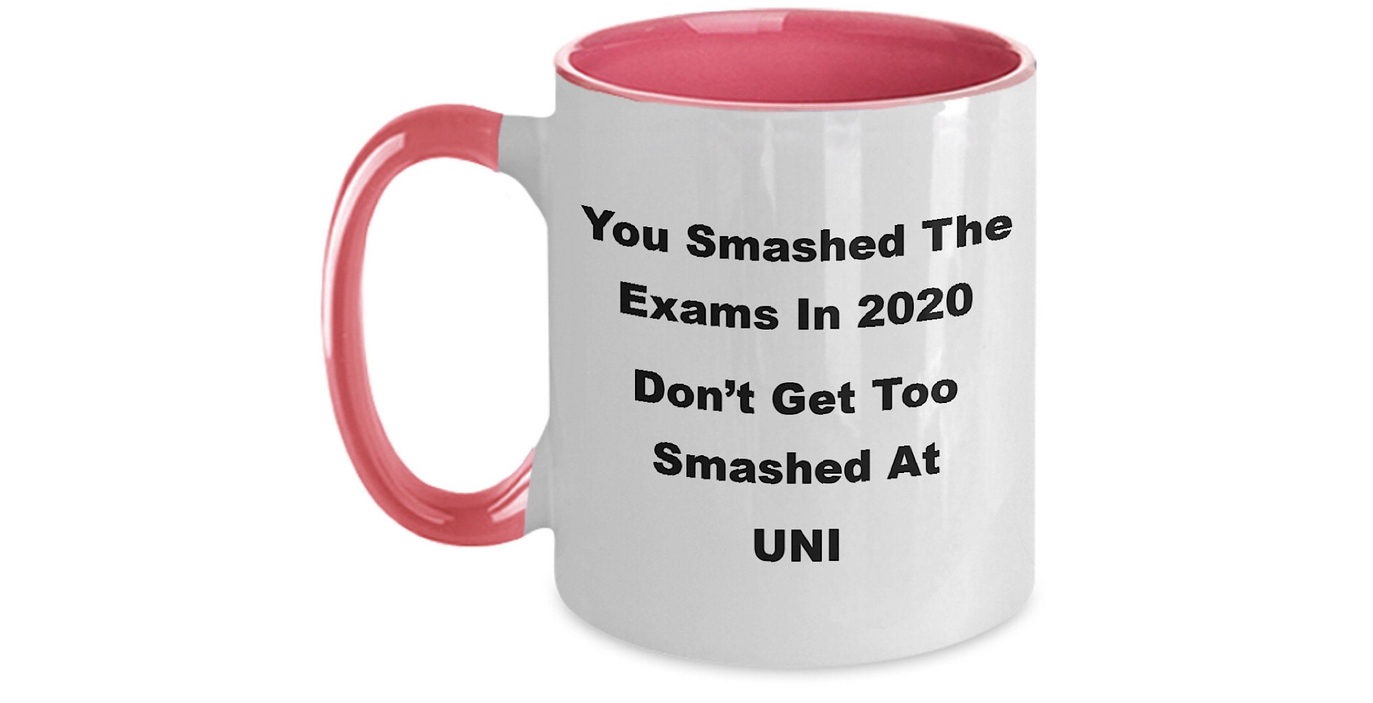 Anytime gift mug for your friends or family who are at College You Smashed the Exams in 2020