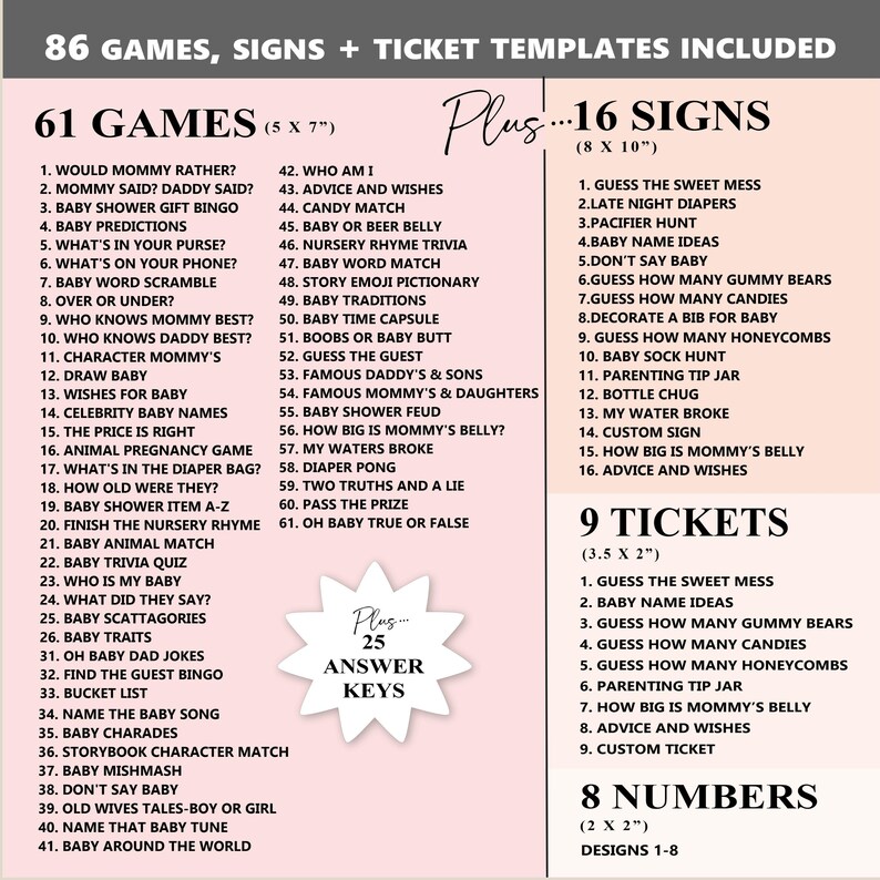 Peut inclure: Ensemble de jeux de baby shower imprimables comprenant 86 jeux, 16 panneaux, 9 billets et 8 num&eacute;ros. Les jeux incluent des quiz, des pr&eacute;dictions et des activit&eacute;s. Les panneaux et les billets sont pour les activit&eacute;s de baby shower. Cl&eacute;s de r&eacute;ponses incluses.