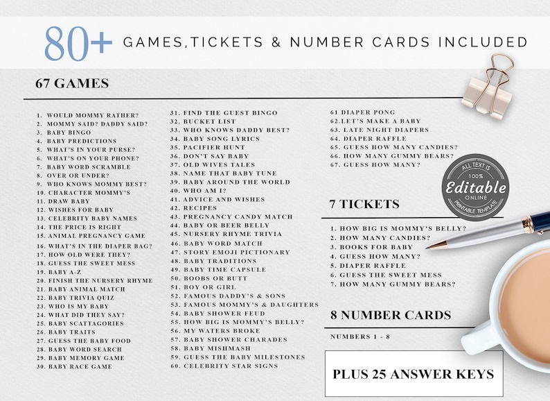 Puede incluir: Un juego imprimible para baby shower con m&aacute;s de 80 juegos, boletos y tarjetas num&eacute;ricas. El dise&ntilde;o incluye una lista de 67 juegos, 7 boletos, 8 tarjetas num&eacute;ricas y 25 claves de respuestas. El texto est&aacute; en una fuente clara.