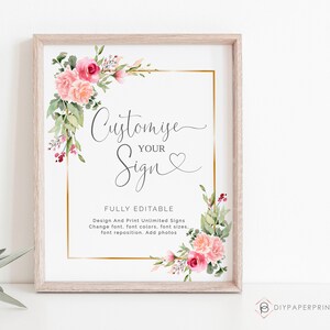 May include: A printable sign with a floral design and gold accents. The text on the sign reads "Customise Your Sign" and "Fully Editable". Design and print unlimited signs, change font, font colors, font sizes, font reposition, add photos.