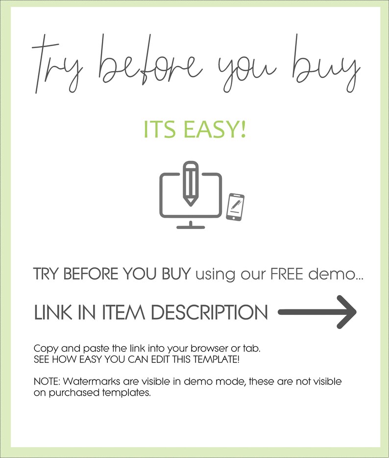 May include: A graphic with the text "try before you buy" and "ITS EASY!"  A computer screen with a pencil icon and a mobile phone with a pencil icon. The text "TRY BEFORE YOU BUY using our FREE demo... LINK IN ITEM DESCRIPTION" with a right arrow.