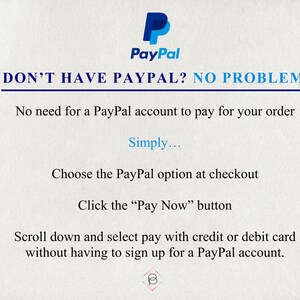 May include: A blue PayPal logo with the text "DON'T HAVE PAYPAL? NO PROBLEM!" and instructions on how to pay without a PayPal account. The text reads: "No need for a PayPal account to pay for your order. Simply... Choose the PayPal option at checkout. Click the "Pay Now" button. Scroll down and select pay with credit or debit card without having to sign up for a PayPal account."