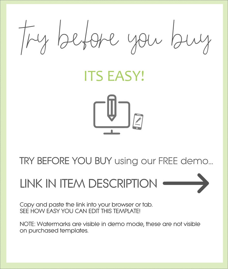 May include: A graphic with the text "try before you buy" and "ITS EASY!"  A computer screen with a pencil icon and a mobile phone with a pencil icon. The text "TRY BEFORE YOU BUY using our FREE demo... LINK IN ITEM DESCRIPTION" with a right arrow.