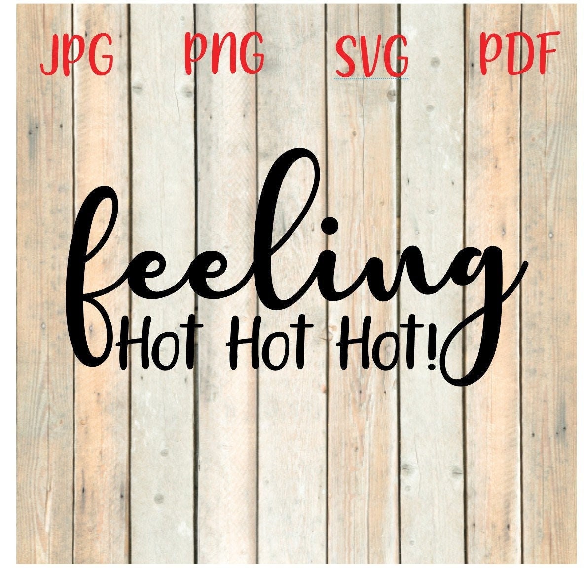 Feeling hot hot hot Cutting file .svg.pdf.jpg.png print on Etsy