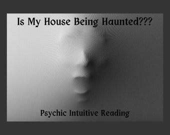 Is my house haunted? One hour fast accurate psychic intuitive reading