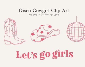 Disco Cowgirl Clip Art, Let's go Girls SVG, Space Cowgirl Bachelorette Design, Nashville Bachelorette PNG