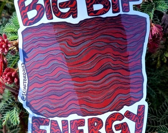 May include: A red and black sticker with the words "BIG BIF ENERGY" in a wavy font. The background of the sticker is a red and black wavy pattern.