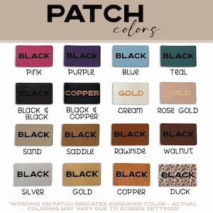 May include: A chart showing different color options for leather patches. The colors include black, pink, purple, blue, teal, copper, gold, cream, rose gold, sand, saddle, rawhide, walnut, silver, duck, and more. The text "PATCH colors" is at the top of the chart. The text "*WORDING ON PATCH INDICATES ENGRAVED COLOR - ACTUAL COLORING MAY VARY DUE TO SCREEN SETTINGS" is at the bottom of the chart.