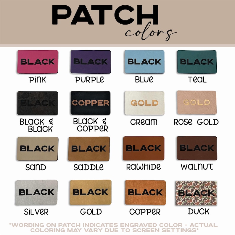 May include: A chart showing different color options for leather patches. The colors include black, pink, purple, blue, teal, copper, gold, cream, rose gold, sand, saddle, rawhide, walnut, silver, duck, and more. The text "PATCH colors" is at the top of the chart. The text "*WORDING ON PATCH INDICATES ENGRAVED COLOR - ACTUAL COLORING MAY VARY DUE TO SCREEN SETTINGS" is at the bottom of the chart.