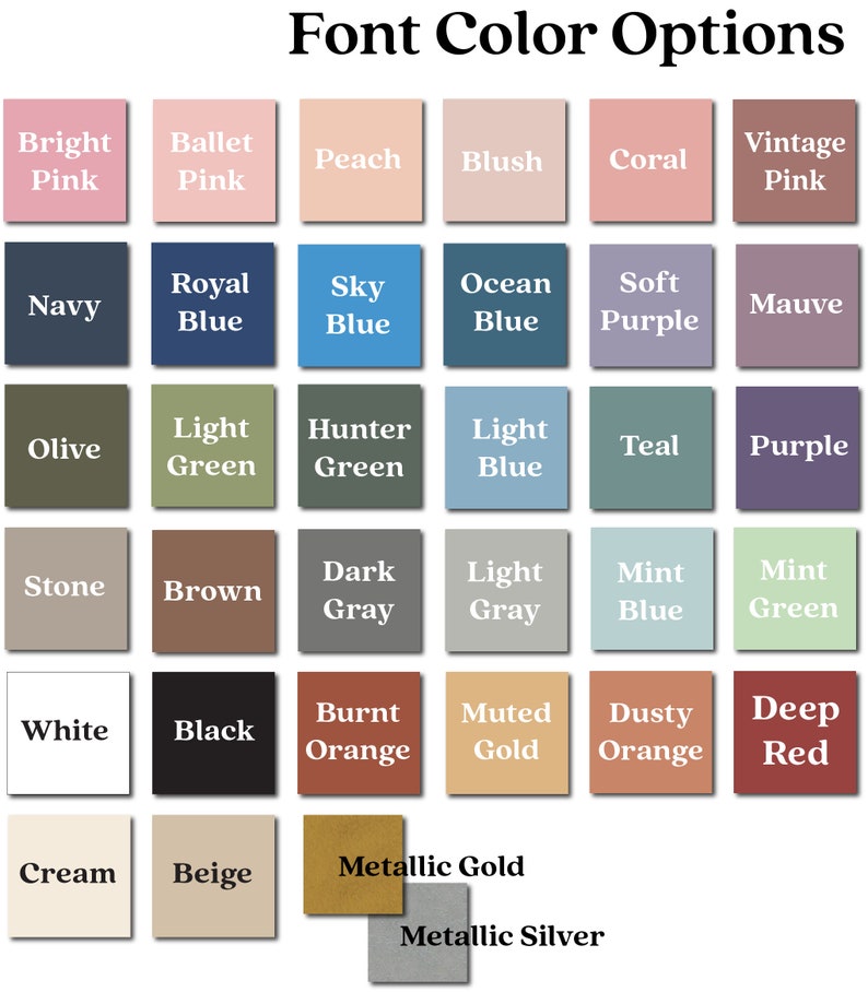 May include: A chart of font color options with 25 different color swatches. The colors include bright pink, ballet pink, peach, blush, coral, vintage pink, navy, royal blue, sky blue, ocean blue, soft purple, mauve, olive, light green, hunter green, light blue, teal, purple, stone, brown, dark gray, light gray, mint blue, mint green, white, black, burnt orange, muted gold, dusty orange, deep red, cream, beige, metallic gold, and metallic silver.