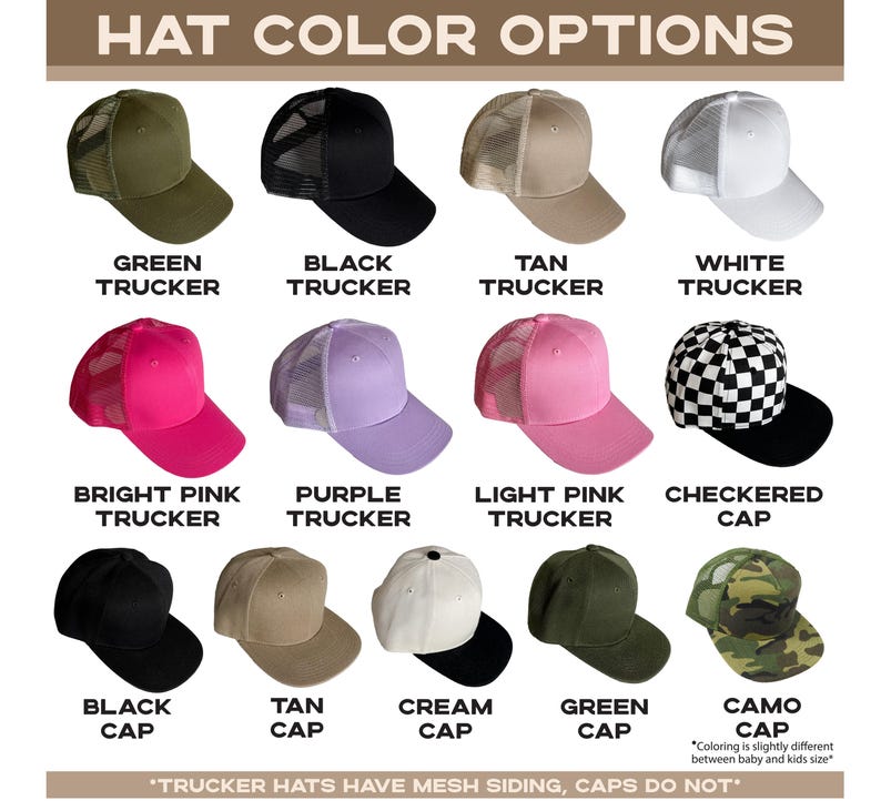 May include: A chart showing different hat color options. The chart includes trucker hats in green, black, tan, white, bright pink, purple, light pink, and a checkered cap in black and white. The chart also includes solid color caps in black, tan, cream, and green, and a camo cap.